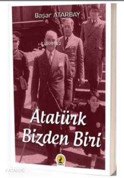  Atatürk Bizden Biri | Atatürk Bizden Biri | Şeref Kurtiş | Başar Atarbay | Ceren Yayıncılık ve Kitabevi | 9786059490580 