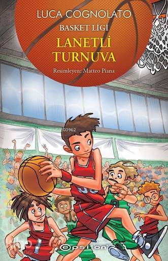  Basket Ligi Lanetli Turnuva | Luca Cognolato | Mert Doğruer | Ali Fuat Serdaroğlu | Epsilon Yayınevi | 9786051737034 | 