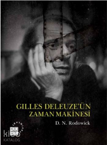  Gilles Deleuzeün Zaman Makinesi | D N Rodowick | Ekrem Ekici | Zeyd Karaaslan | Sibel Yalçın | Celil Civan | Küre Yayınları | 9786059125765 | 