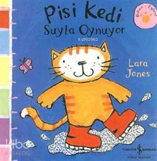  Pisi Kedi Suyla Oynuyor | Pisi Kedi Suyla Oynuyor | Lara Jones | Türkiye İş Bankası Kültür Yayınları | 9789754589207 