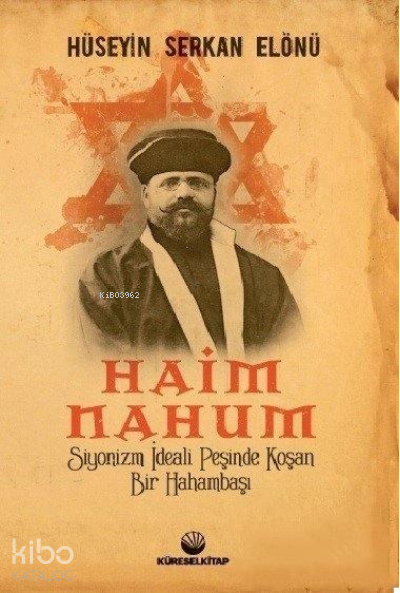  Haim NahumSiyonizm İdeali Peşinde Koşan Bir Hahambaşı | Haim NahumSiyonizm İdeali Peşinde Koşan Bir Hahambaşı | Hüseyin Serkan Elönü | Küresel Kitap | 9786058036451 