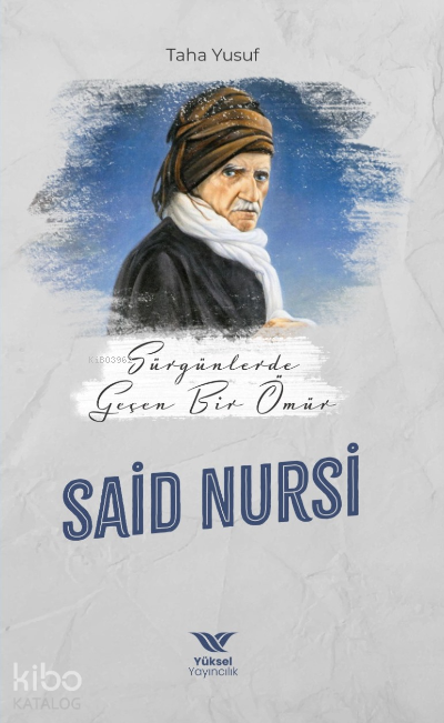  Sürgünde Geçen Bir Ömür Said Nursi | Sürgünde Geçen Bir Ömür Said Nursi | Taha Yusuf | Yüksel Yayıncılık | 9786057376008 