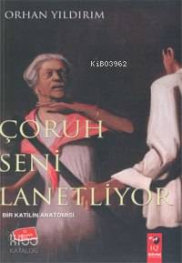  Çoruh Seni Lanetliyor Bir Katilin Anatomisi | Orhan Yıldırım | IQ Kültür Sanat Yayıncılık | 9789756618882 | 