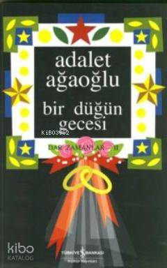  Bir Düğün Gecesi | Bir Düğün Gecesi | Adalet Ağaoğlu | Türkiye İş Bankası Kültür Yayınları | 9789754588804 