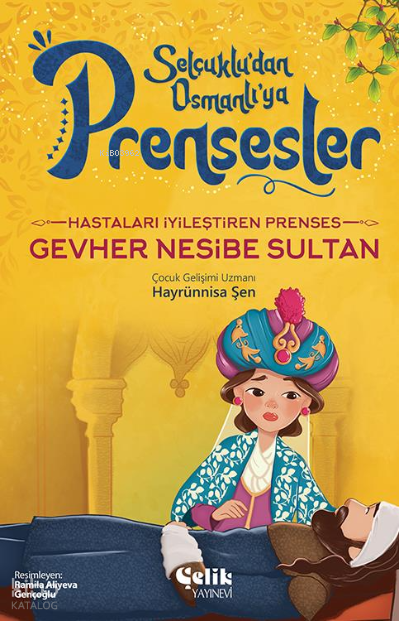  Hastaları İyileştiren PrensesGevher Nesibe Sultan | Hastaları İyileştiren PrensesGevher Nesibe Sultan | Hayrünnisa Şen | Ramila Aliyeva Gençoğlu | Çelik Yayınevi | 9786258359381 