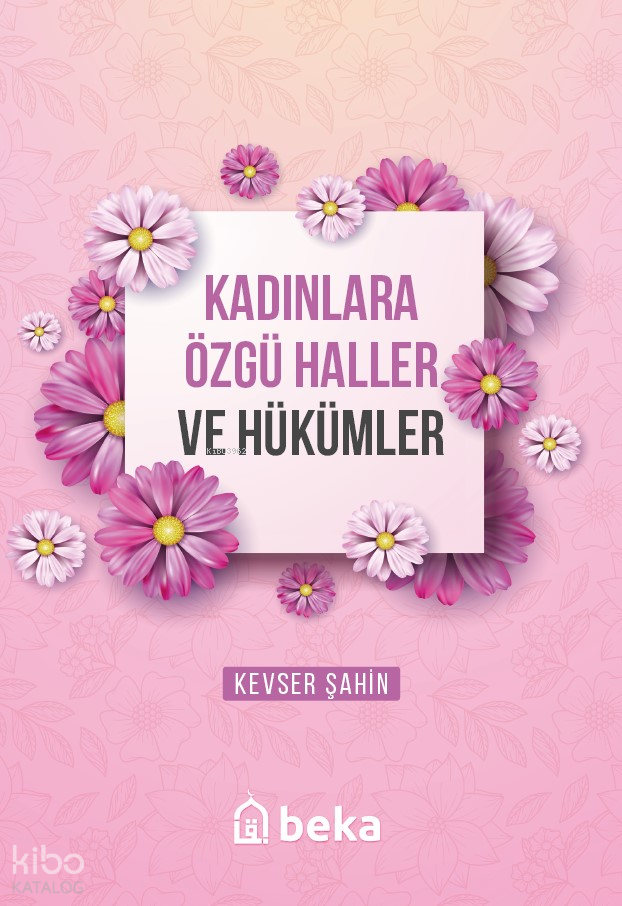  Kadınlara Özgü Haller ve Hükümleri | Kadınlara Özgü Haller ve Hükümleri | Kevser Şahin | Beka Yayınları | 9786256400306 
