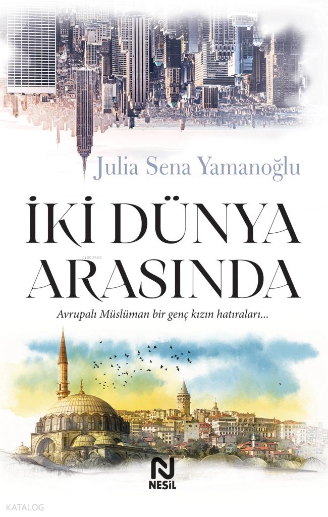  İki Dünya Arasında | İki Dünya Arasında | Julia Sena Yamanoğlu | Nesil Yayınları | 9786051837079 
