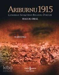  Arıburnu 1915 (Ciltli) Çanakkale Savaşından Belgesel Öyküler | Arıburnu 1915 (Ciltli) Çanakkale Savaşından Belgesel Öyküler | Haluk Oral | Türkiye İş Bankası Kültür Yayınları | 9789944882187 