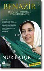  Benazir Benazir Bhuttonun Bitmeyen Hikâyesi | Benazir Benazir Bhuttonun Bitmeyen Hikâyesi | Nur Batur | Doğan Kitap | 9789759916831 