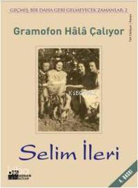  Gramafon Hala Çalıyor | Gramafon Hala Çalıyor | Selim İleri | Doğan Kitap | 9789759916985 