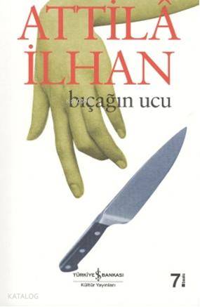  Bıçağın Ucu | Attilâ İlhan | Türkiye İş Bankası Kültür Yayınları | 9789754583250 | 