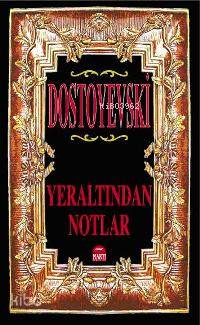  Yeraltından Notlar | Yeraltından Notlar | Fyodor Mihayloviç Dostoyevski | Esin Yıldız | EDT ELİF YAVUZ | Martı Yayınları | 9789758461905 