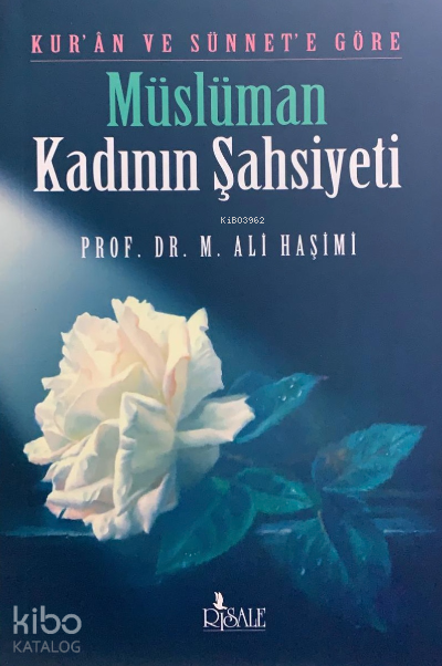  Kuran ve Sünnete Göre Müslüman Kadının Şahsiyeti | Kuran ve Sünnete Göre Müslüman Kadının Şahsiyeti | Muhammed Ali Haşimi | Risale Yayınları | 9789756223062 