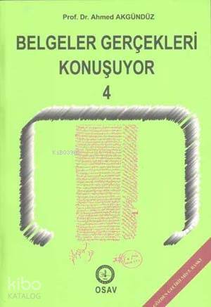  Belgeler Gerçekleri Konuşuyor 4 | Ahmed Akgündüz | Osmanlı Araştırmaları Vakfı Yayınları | 9789757268253 | 