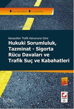  Karayolları Trafik Kanununa Göre| Hukuki Sorumluluk Tazminat sigorta Rücu Davaları ve Trafik Suç ve Kabahatleri | Karayolları Trafik Kanununa Göre| Hukuki Sorumluluk Tazminat sigorta Rücu Davaları ve Trafik Suç ve Kabahatleri | Hasan Tahsin Gökcan | Seydi Kaymaz | Hasan Tahsin GökcanSeydi Kaymaz | Seçkin Yayıncılık | 9789750210952 