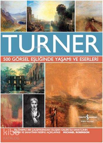  Turner (Ciltli) 500 Görsel Eşliğinde Yaşamı ve Eserleri | Turner (Ciltli) 500 Görsel Eşliğinde Yaşamı ve Eserleri | Mustafa Kemal İz | Michael Robinson | Cumhur Öztürk | Türkiye İş Bankası Kültür Yayınları | 9786053327066 