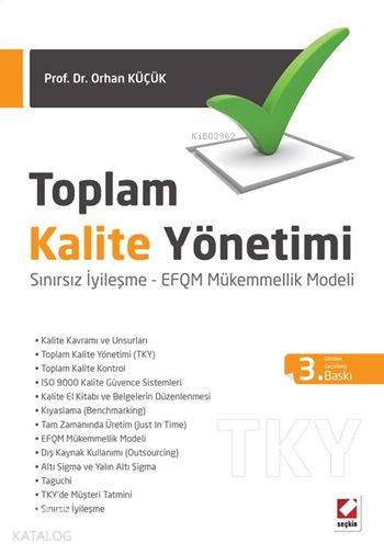  Toplam Kalite Yönetimi Sınırsız İyileşme EFQM Mükemmellik Modeli | Toplam Kalite Yönetimi Sınırsız İyileşme EFQM Mükemmellik Modeli | Orhan Küçük | Seçkin Yayıncılık | 9789750236365 
