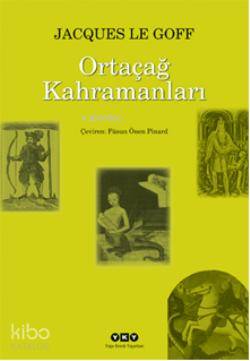  Ortaçağın Kahramanları İle Mucizeleri | Ortaçağın Kahramanları İle Mucizeleri | Jacques Le Goff | Füsun Önene Pinard | Yapı Kredi Yayınları ( YKY ) | 9789750818554 