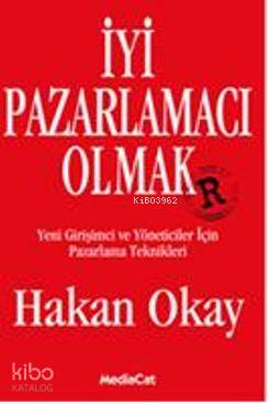  İyi Pazarlamacı Olmak Yeni Girişimci ve Yöneticiler İçin Pazarlama Teknikleri | Hakan Okay | Yankı Enki | Mediacat Kitapları | 9786055755706 | 