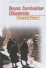  Beyaz Zambaklar Ülkesinde | Grigoriy Spiridonovich Petrov | Saliha Şahan | Timaş Yayınları | 9789753625937 | 