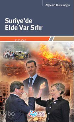  Suriyede Elde Var Sıfır | Suriyede Elde Var Sıfır | Alptekin Dursunoğlu | Ersan Güngör | Önsöz Yayıncılık | 9786056323829 
