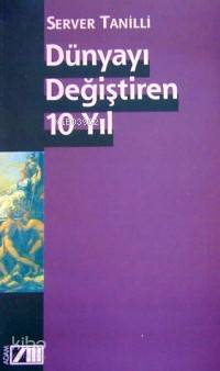  Dünyayı Değiştiren 10 Yıl | Server Tanilli | Adam Yayınları | 9789754185836 | 