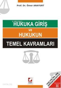  Hukuka Giriş ve Hukukun Temel Kavramları Yeni TTK TBK HMK Değişiklikleriyle | Hukuka Giriş ve Hukukun Temel Kavramları Yeni TTK TBK HMK Değişiklikleriyle | Ömer Anayurt | Seçkin Yayıncılık | 9789750220449 