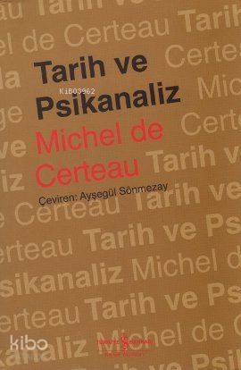  Tarih ve Psikanaliz | Michel De Certeau | Türkiye İş Bankası Kültür Yayınları | 9789944886093 | 