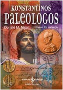  Konstantinos Palaeologos | Konstantinos Palaeologos | Donald M Nikol | Efe Kurtoğlu | Türkiye İş Bankası Kültür Yayınları | 9786053608523 