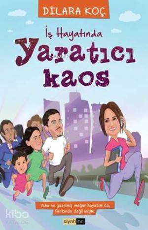  İş Hayatında Yaratıcı Kaos | İş Hayatında Yaratıcı Kaos | Dilara Koç | Siyah İnci Yayınları | 9786058569744 