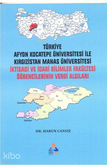  İktisadi Ve İdari Bilimler Fakültesi Öğrencilerinin Vergi Algıları Türkiye Afyon Kocatepe Üniversitesi ile Kırgızistan Manas Üniversitesi | Harun Cansız | Sonçağ Yayınları | 9786059190541 | 