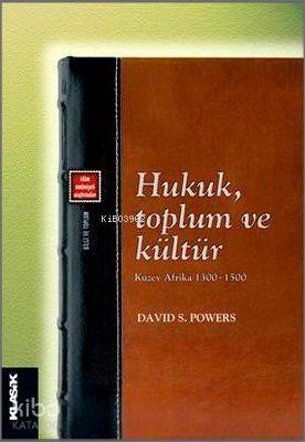  Hukuk Toplum ve Kültür Kuzey Afrika 1300 1500 | David S Powers | İsmail Eriş | Eyyüp Said Kaya Hızır Murat Köse Halit Özkan | Klasik Yayınları | 9786055245238 | 