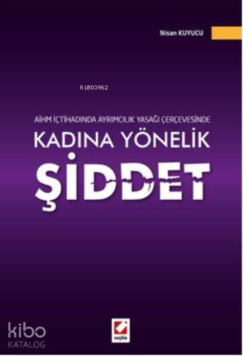  AİHM İçtihadında Ayrımcılık Yasağı Çerçevesinde Kadına Yönelik Şiddet | AİHM İçtihadında Ayrımcılık Yasağı Çerçevesinde Kadına Yönelik Şiddet | Nisan Kuyucu | Seçkin Yayıncılık | 9789750229183 