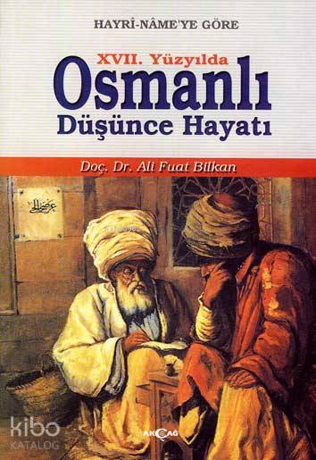  XVII Yüzyılda Osmanlı Düşünce Hayatı | XVII Yüzyılda Osmanlı Düşünce Hayatı | Ali Fuat Bilkan | Akçağ Basım Yayım Pazarlama | 9789753383868 