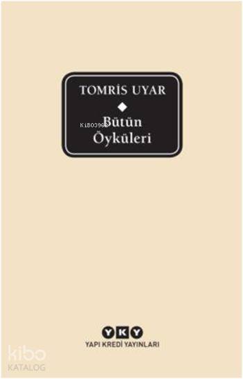  Bütün Öyküleri Tomris Uyar | Tomris Uyar | Murat Yalçın | Yapı Kredi Yayınları ( YKY ) | 9789750830747 | 