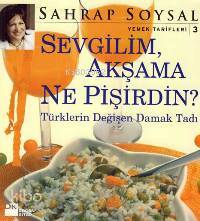 Sevgilim Akşama Ne Pişirdin Türklerin Değişen Damak Tadı | Sahrap Soysal | Doğan Kitap | 9786051113098 | 