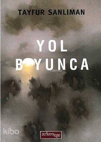  Yol Boyunca | Yol Boyunca | Tayfur Sanlıman | Arkeoege Yayınları | 9786053962427 
