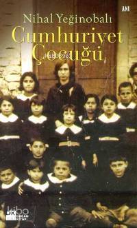  Cumhuriyet Çocuğu | Nihal Yeğinobalı | Doğan Kitap | 9789752933569 | 