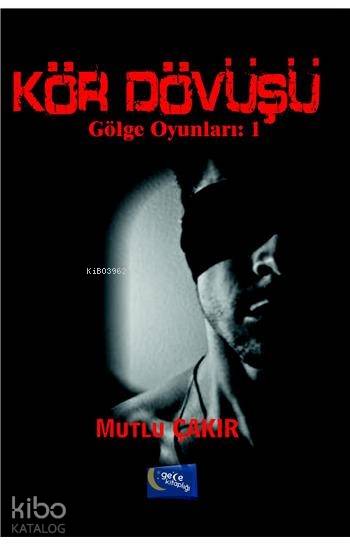  Kör Dövüşü | Kör Dövüşü | Mutlu Çakır | Gece Kitaplığı Yayınları | 9786059825276 