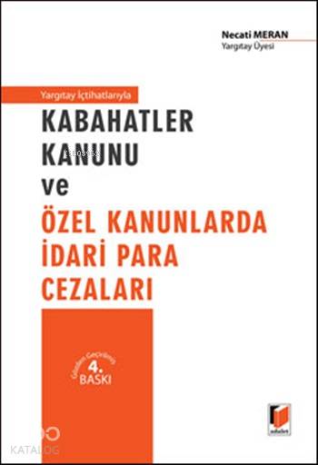  Yargıtay İçtihatlarıyla Kabahatler Kanunu ve Özel Kanunlarda İdari Para Cezaları | Yargıtay İçtihatlarıyla Kabahatler Kanunu ve Özel Kanunlarda İdari Para Cezaları | Necati Meran | Adalet Yayınevi | 9786051466408 