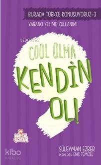  Cool Olma Kendin Ol | Süleyman Ezber | Ömer Faruk Paksu | Enis Temizel | Emine Sayın | Merve Turan | Nesil Yayınları | 9786051626147 | 