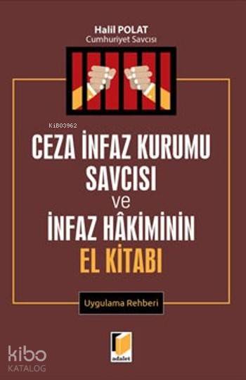  Ceza İnfaz Kurumu Savcısı Ve İnfaz Hakiminin El Kitabı | Ceza İnfaz Kurumu Savcısı Ve İnfaz Hakiminin El Kitabı | Halil Polat | Adalet Yayınevi | 9786051466972 
