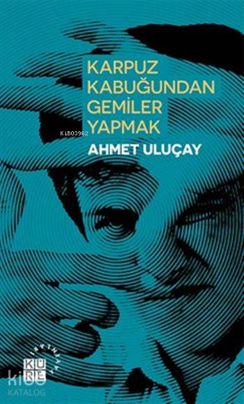  Karpuz Kabuğundan Gemiler Yapmak | Ahmet Uluçay | Ayşe Pay | Küre Yayınları | 9786059125192 | 