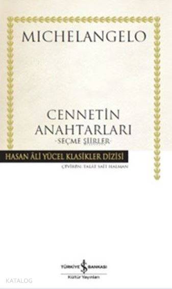  Cennetin Anahtarları (Ciltli) Seçme Şiirler | Cennetin Anahtarları (Ciltli) Seçme Şiirler | Talat Sait Halman | Michelangelo | Türkiye İş Bankası Kültür Yayınları | 9786053325987 