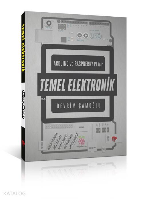  Arduino ve Raspberry PI için Temel Elektronik | Arduino ve Raspberry PI için Temel Elektronik | Devrim Çamoğlu | Rahmi Dalıcı | Suat Özdemirci | Dikeyeksen Yayınevi | 9786054898107 