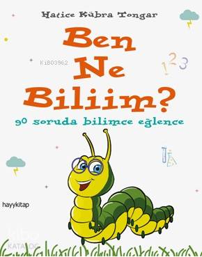  Ben Ne Bilim 90 Soruda Bilimce Eğlence | Hatice Kübra Tongar | Hayy Kitap | 9786059841399 | 