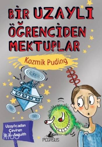  Bir Uzaylı Öğrenciden Mektuplar Kozmik Puding | Tuğba Temizer | Pervin Salman | Pınar Yıldız | Ezgin Gültekin | RL Asquith | Pegasus Yayıncılık | 9786053436638 | 