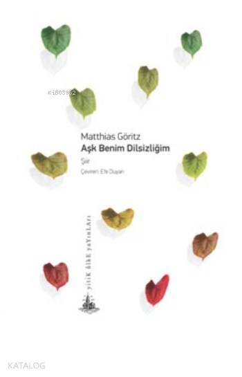  Aşk Benim Dilsizliğim | Matthias Göritz | Efe Duyan | Yitik Ülke Yayınları | 9786059782449 | 