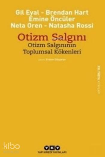 Otizm Salgını Otizm Salgınının Toplumsal Kökenleri | Erdem Gökyaran | Gil Eyal | Neta Oren | Ali Suat Ürgüplü | Emine Öncüler | Brendan Hart | Natasha Rossi | Gil EyalNeta OrenEmine ÖncülerBrendan HartNatasha Rossi | Yapı Kredi Yayınları ( YKY ) | 9789750837432 | 