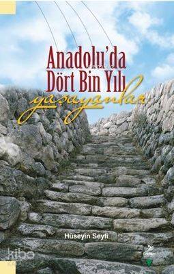  Anadoluda Dört Bin Yılı Yaşayanlar | Anadoluda Dört Bin Yılı Yaşayanlar | Hüseyin Seyfi | Grafiker Yayınları | 9786059247436 